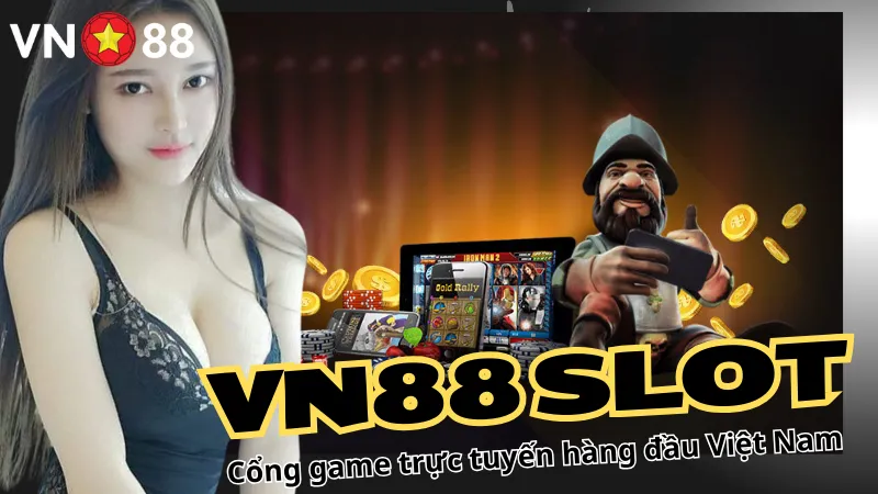 VN88 Slot – Cổng game trực tuyến hàng đầu Việt Nam