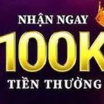 Bật Mí Các Nhà Cái Tặng 100k Miễn Phí Anh Em Cần Bỏ Túi