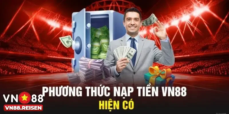 Hình thức nạp tiền Vn88 hiện đại ngày nay